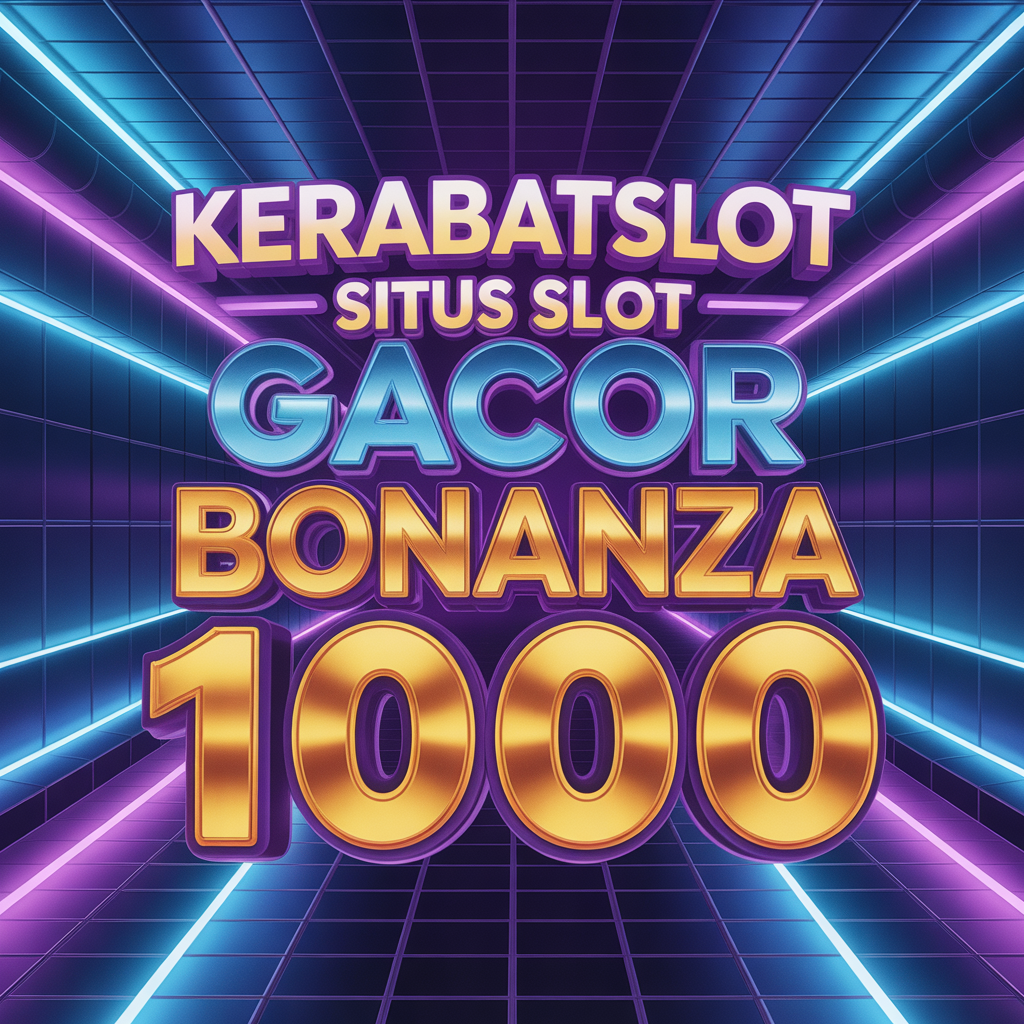 KERABATSLOT SITUS SLOT GACOR BONANZA 1000